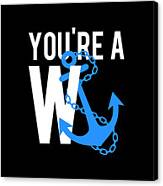 Youre A Wanker Canvas Print