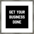 Get Your Business Done Framed Print