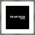 You Aint Black Joe Biden Blacks For Trump Framed Print