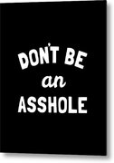 Dont Be An Asshole Metal Print