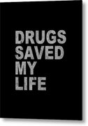 Drugs Saved My Life Metal Print
