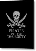 Pirates Do It For The Booty Metal Print