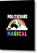 Politicians Are Magical Metal Print