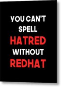 You Cant Spell Hatred Without Redhat Anti Trump Metal Print