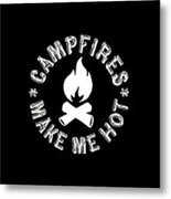 Campfires Make Me Hot Metal Print