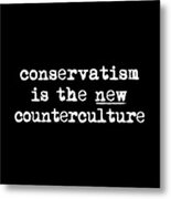 Conservatism Is The New Counterculture Metal Print