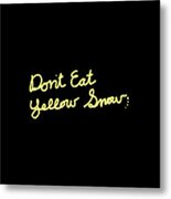 Dont Eat Yellow Snow Metal Print