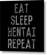Eat Sleep Hentai Repeat Metal Print