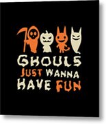 Ghouls Just Wanna Have Fun Halloween Metal Print