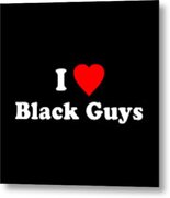 I Love Black Guys Metal Print