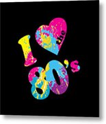 I Love The 80s Metal Print