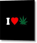 I Love Weed Metal Print