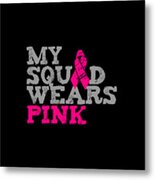 My Squad Wears Pink Breast Cancer Awareness Metal Print