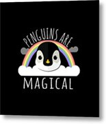 Penguins Are Magical Metal Print