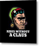 Rebellious Elf Rebel Without A Claus Funny Christmas Pun Metal Print