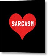Sarcasm Is Love Metal Print
