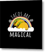 Tacos Are Magical Metal Print
