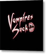 Vampires Suck Metal Print