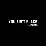 You Aint Black Joe Biden Blacks For Trump Poster