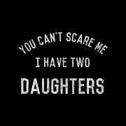 You Cant Scare Me I Have Two Daughters Poster