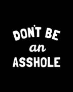 Dont Be An Asshole Art Print