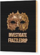 Investigate Frazzledrip Wood Print