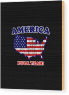 America Fuck Yeah Patriotic Wood Print