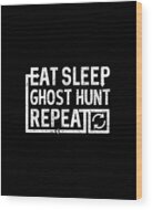 Eat Sleep Ghost Hunt Wood Print