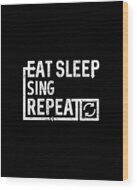 Eat Sleep Sing Wood Print