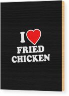 I Love Fried Chicken Wood Print