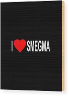 I Love Smegma Funny Jewish Wood Print