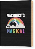 Machinists Are Magical Wood Print