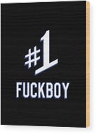 Number One 1 Fuckboy Wood Print