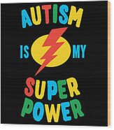 Autism Is My Super Power Multi Wood Print