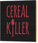 Cereal Killer Wood Print