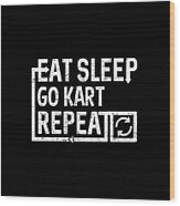 Eat Sleep Go Kart Wood Print
