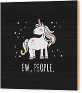 Ew People Cute Unicorn Wood Print