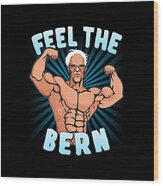 Feel The Bern Workout Bernie Sanders 2020 Wood Print