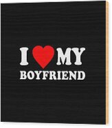 I Love My Boyfriend Wood Print