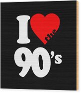 I Love The 90s Wood Print