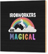 Ironworkers Are Magical Wood Print