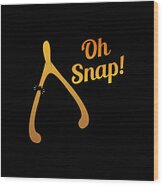 Oh Snap Thanksgiving Turkey Wishbone Wood Print