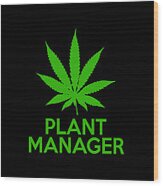 Plant Manager Weed Pot Cannabis Wood Print