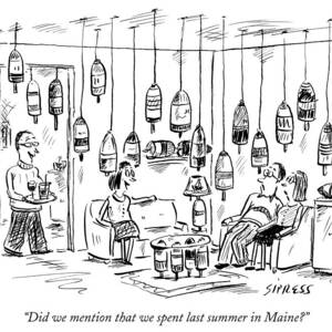 Did We Mention That We Spent Last Summer In Maine? by David Sipress Did We Mention That We Spent Last Summer In Maine? by David Sipress