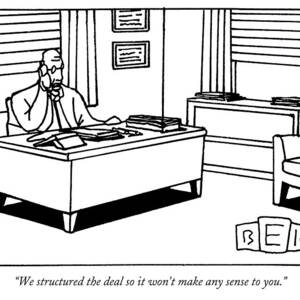 We Structured The Deal So It Won't Make Any Sense by Bruce Eric Kaplan We Structured The Deal So It Won't Make Any Sense by Bruce Eric Kaplan