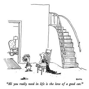 All You Really Need In Life Is The Love Of A Good Cat by George Booth