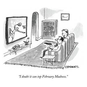 I Doubt It Can Top February Madness by Pat Byrnes I Doubt It Can Top February Madness by Pat Byrnes