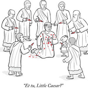 Et tu Little Caesar by Paul Noth Et tu Little Caesar by Paul Noth