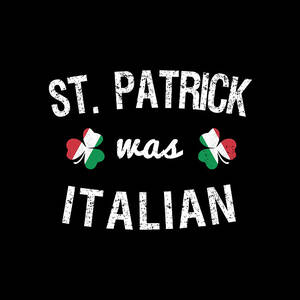 St Patrick Was Italian #1 by Flippin Sweet Gear