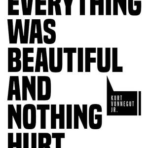 Everything Was Beautiful And Nothing Hurt - Kurt Vonnegut Quote - Literature - Typography Print by Studio Grafiikka